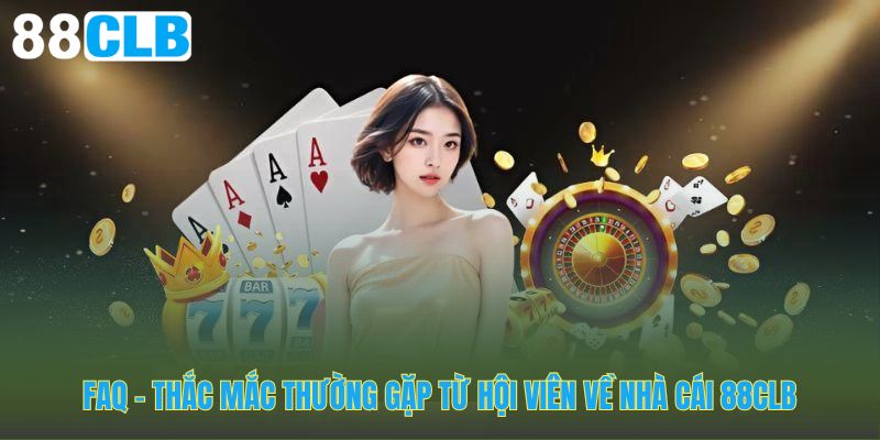 Giải đáp các thắc mắc thường gặp về 88CLB