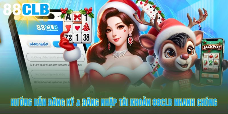 Hướng dẫn đăng ký đăng nhập tài khoản trang 88CLB